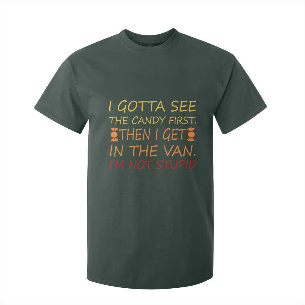 Funny Candy Van Meme T Shirt For Kid I Gotta See The Candy First Then I Get In The Van I'm Not Stupid Sarcasm TS02 Dark Forest Green Print Your Wear