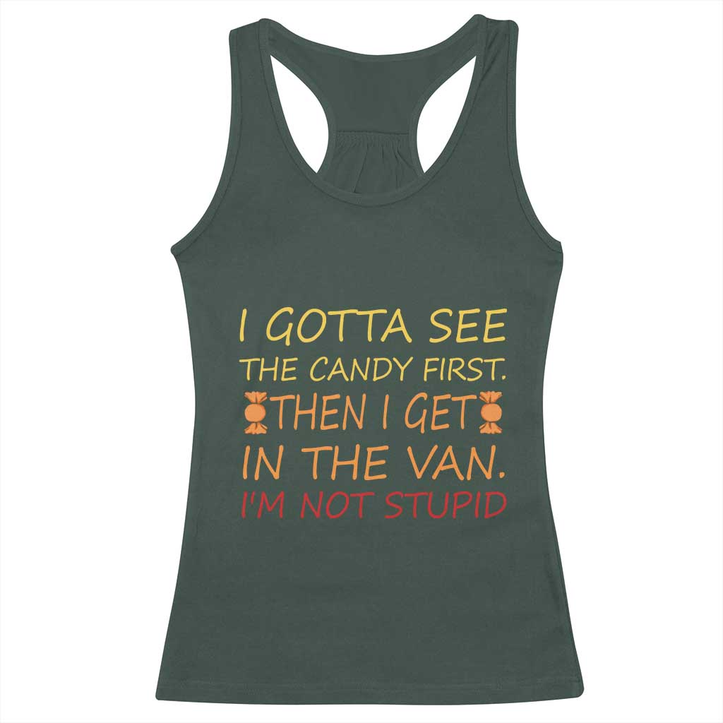 Funny Candy Van Meme Racerback Tank Top I Gotta See The Candy First Then I Get In The Van I'm Not Stupid Sarcasm TS02 Dark Forest Green Print Your Wear