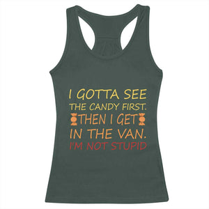 Funny Candy Van Meme Racerback Tank Top I Gotta See The Candy First Then I Get In The Van I'm Not Stupid Sarcasm TS02 Dark Forest Green Print Your Wear