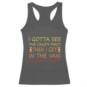 Funny Candy Van Meme Racerback Tank Top I Gotta See The Candy First Then I Get In The Van I'm Not Stupid Sarcasm TS02 Dark Heather Print Your Wear