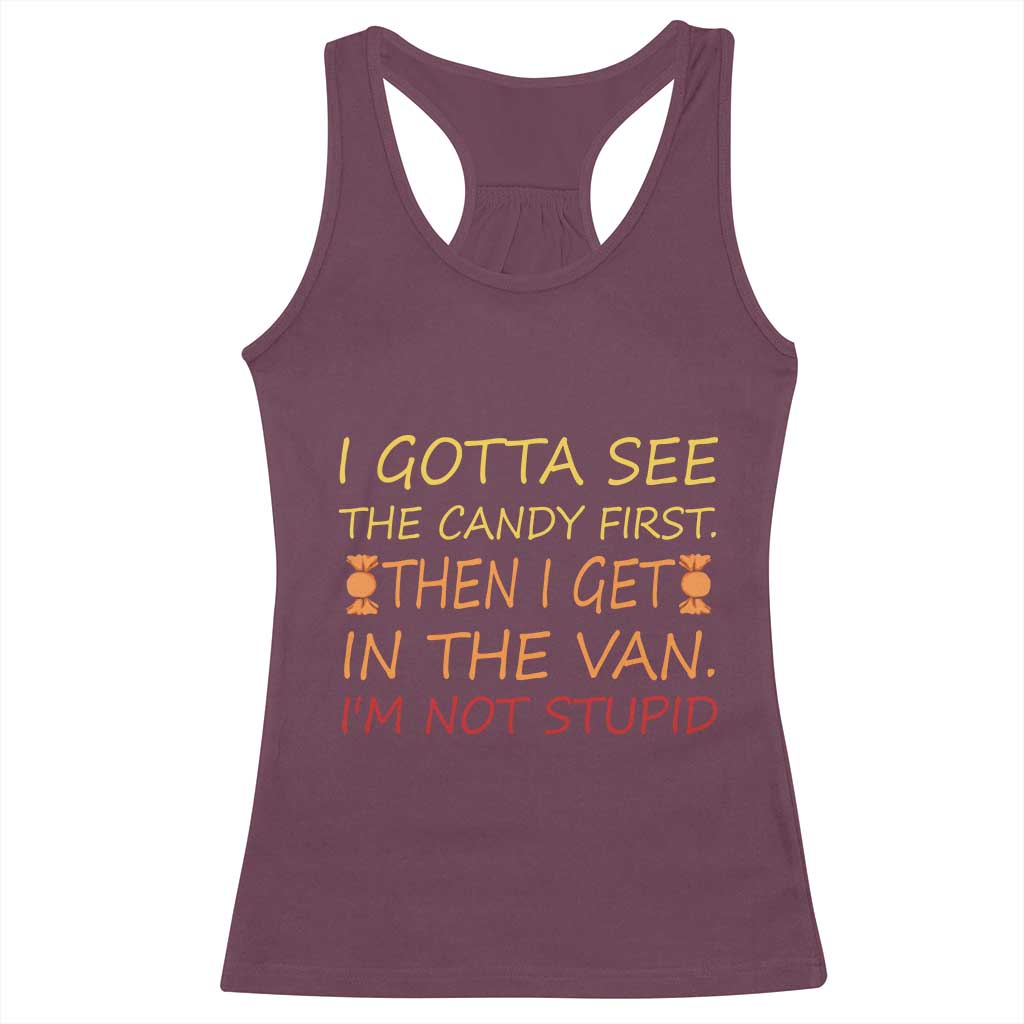 Funny Candy Van Meme Racerback Tank Top I Gotta See The Candy First Then I Get In The Van I'm Not Stupid Sarcasm TS02 Maroon Print Your Wear