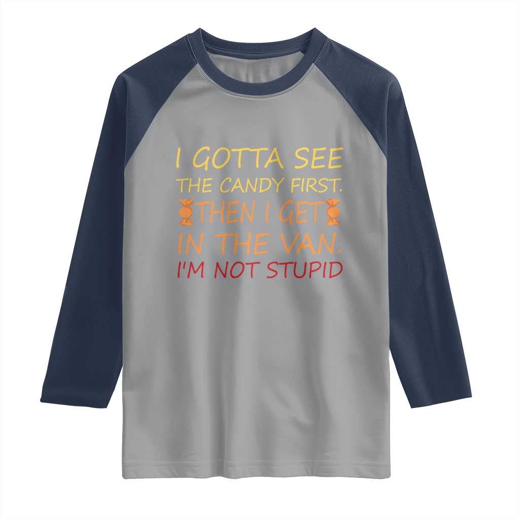 Funny Candy Van Meme Raglan Shirt I Gotta See The Candy First Then I Get In The Van I'm Not Stupid Sarcasm TS02 Sport Gray Navy Print Your Wear
