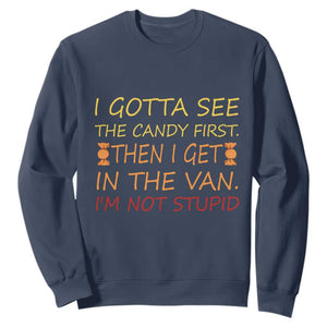 Funny Candy Van Meme Sweatshirt I Gotta See The Candy First Then I Get In The Van I'm Not Stupid Sarcasm TS02 Navy Print Your Wear