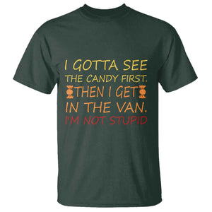 Funny Candy Van Meme T Shirt I Gotta See The Candy First Then I Get In The Van I'm Not Stupid Sarcasm TS02 Dark Forest Green Print Your Wear