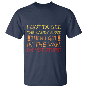 Funny Candy Van Meme T Shirt I Gotta See The Candy First Then I Get In The Van I'm Not Stupid Sarcasm TS02 Navy Print Your Wear