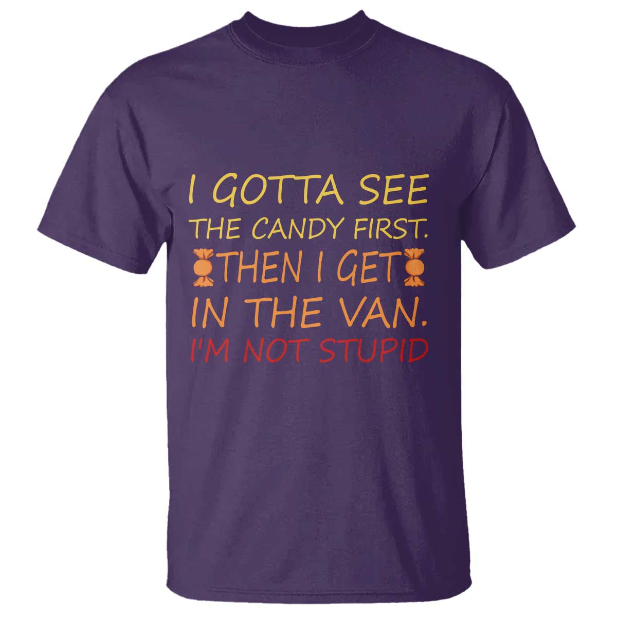 Funny Candy Van Meme T Shirt I Gotta See The Candy First Then I Get In The Van I'm Not Stupid Sarcasm TS02 Purple Print Your Wear