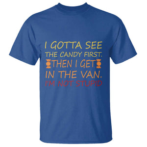 Funny Candy Van Meme T Shirt I Gotta See The Candy First Then I Get In The Van I'm Not Stupid Sarcasm TS02 Royal Blue Print Your Wear