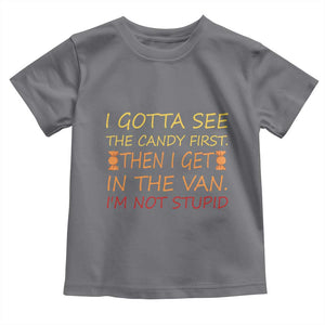 Funny Candy Van Meme Toddler T Shirt I Gotta See The Candy First Then I Get In The Van I'm Not Stupid Sarcasm TS02 Charcoal Print Your Wear
