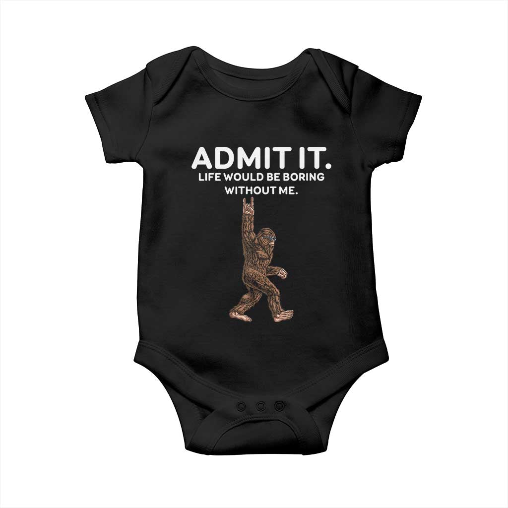 Funny Bigfoot Baby Onesie Admit It Life Would Be Boring Without Me Rock Hand TS02 Black Print Your Wear