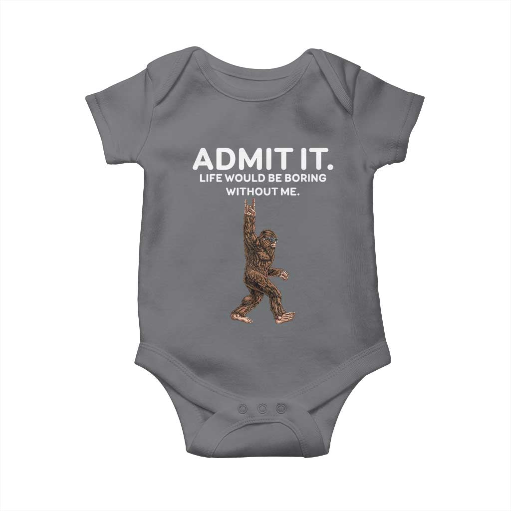 Funny Bigfoot Baby Onesie Admit It Life Would Be Boring Without Me Rock Hand TS02 Charcoal Print Your Wear