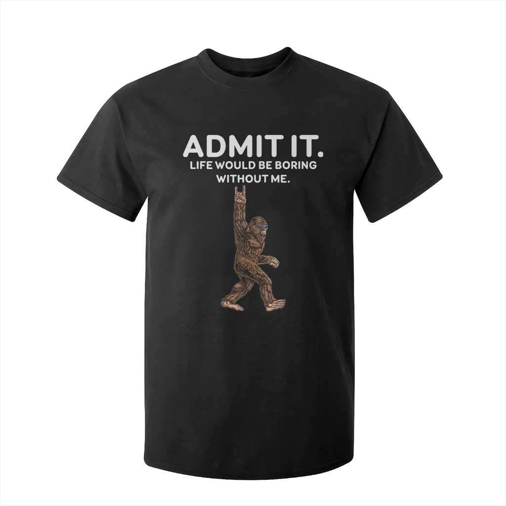 Funny Bigfoot T Shirt For Kid Admit It Life Would Be Boring Without Me Rock Hand TS02 Black Print Your Wear