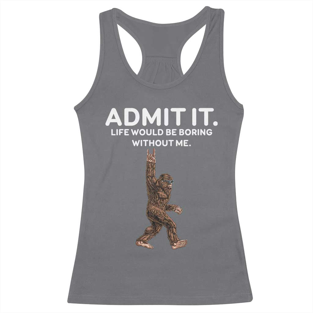Funny Bigfoot Racerback Tank Top Admit It Life Would Be Boring Without Me Rock Hand TS02 Charcoal Print Your Wear
