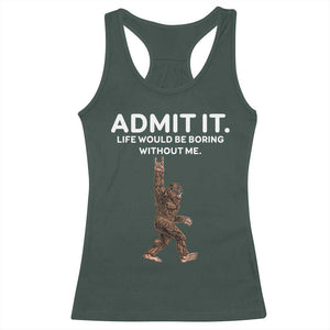 Funny Bigfoot Racerback Tank Top Admit It Life Would Be Boring Without Me Rock Hand TS02 Dark Forest Green Print Your Wear