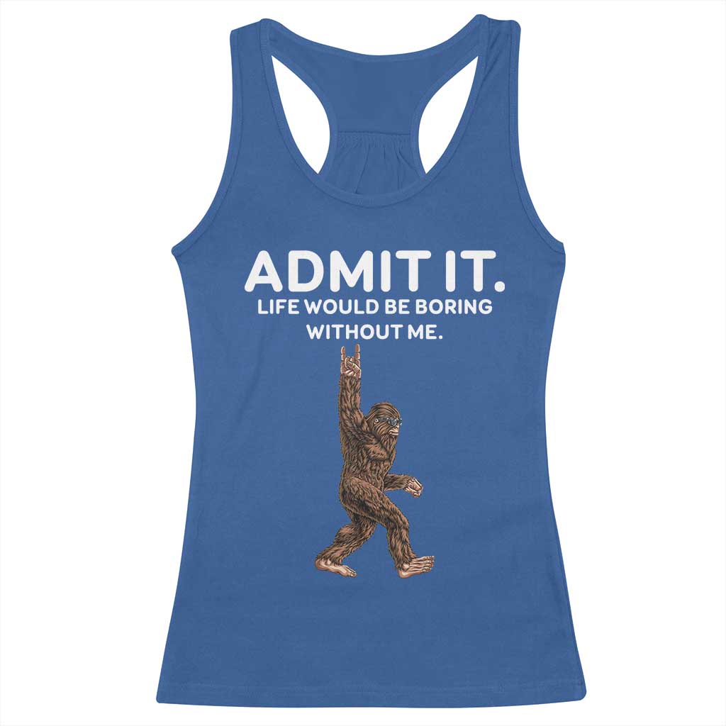 Funny Bigfoot Racerback Tank Top Admit It Life Would Be Boring Without Me Rock Hand TS02 Royal Blue Print Your Wear