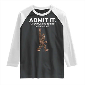 Funny Bigfoot Raglan Shirt Admit It Life Would Be Boring Without Me Rock Hand TS02 Black White Print Your Wear
