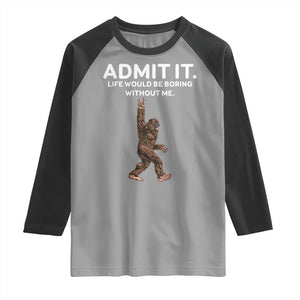 Funny Bigfoot Raglan Shirt Admit It Life Would Be Boring Without Me Rock Hand TS02 Sport Gray Black Print Your Wear