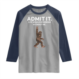 Funny Bigfoot Raglan Shirt Admit It Life Would Be Boring Without Me Rock Hand TS02 Sport Gray Navy Print Your Wear