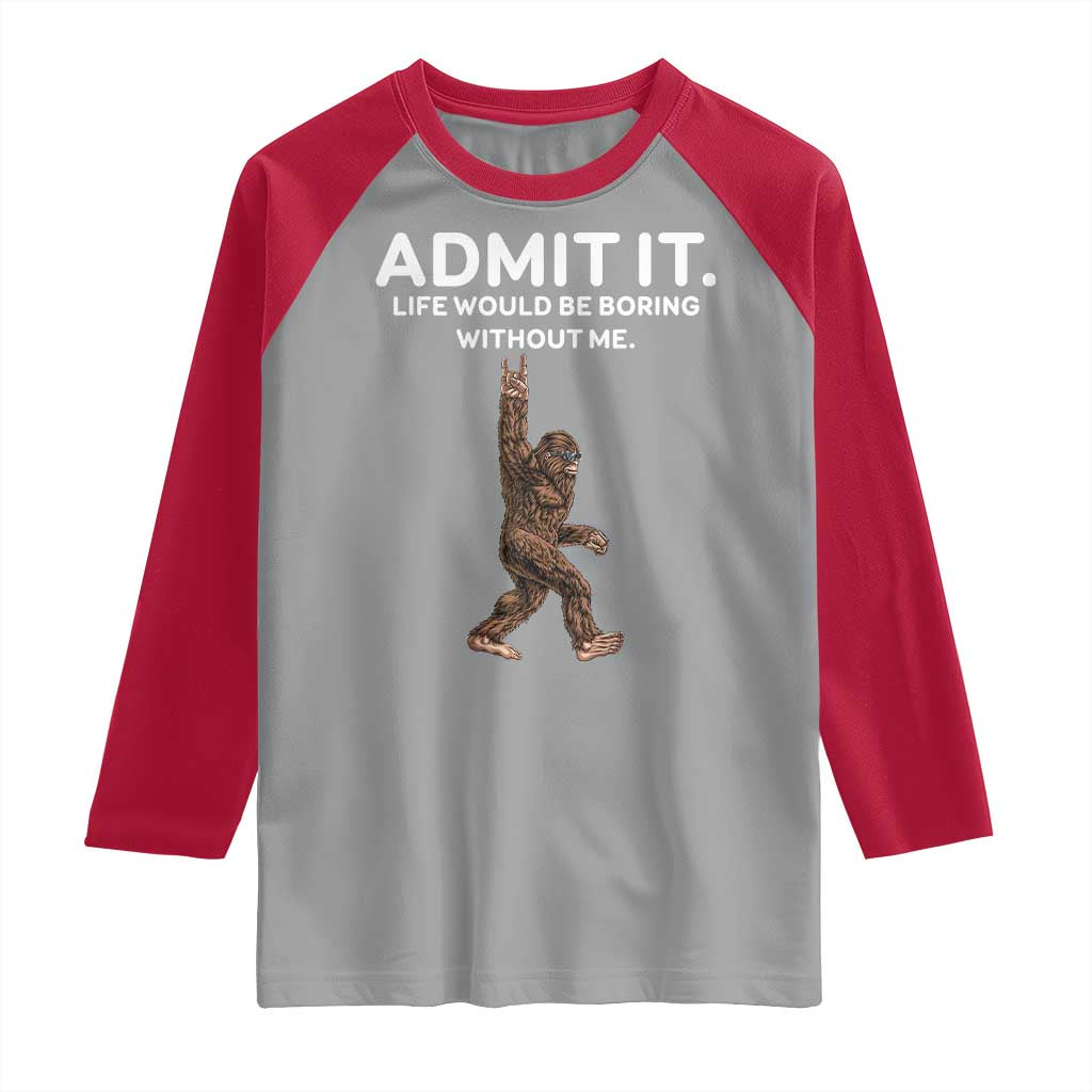 Funny Bigfoot Raglan Shirt Admit It Life Would Be Boring Without Me Rock Hand TS02 Sport Gray Red Print Your Wear