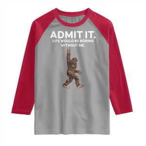 Funny Bigfoot Raglan Shirt Admit It Life Would Be Boring Without Me Rock Hand TS02 Sport Gray Red Print Your Wear