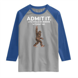 Funny Bigfoot Raglan Shirt Admit It Life Would Be Boring Without Me Rock Hand TS02 Sport Gray Royal Print Your Wear