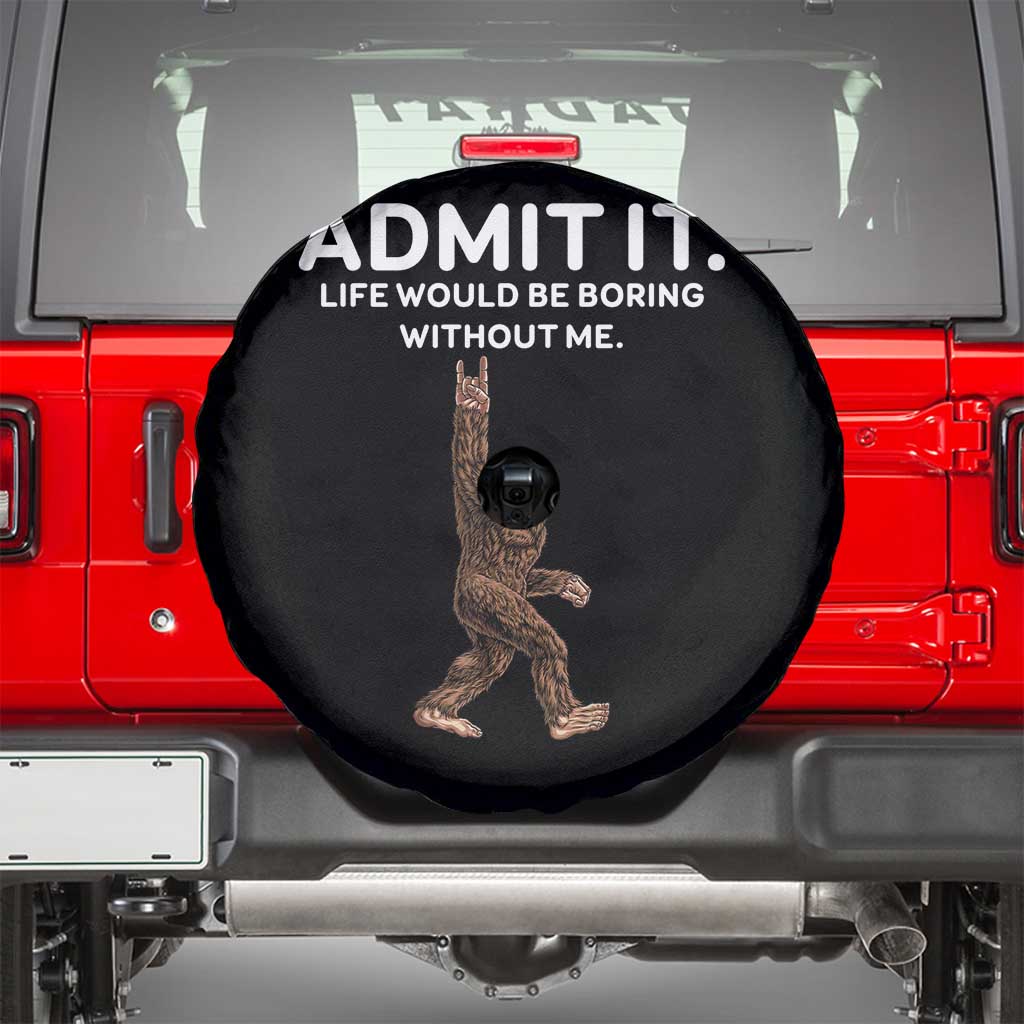Funny Bigfoot Spare Tire Cover Admit It Life Would Be Boring Without Me Rock Hand TS02 Black Print Your Wear