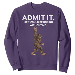 Funny Bigfoot Sweatshirt Admit It Life Would Be Boring Without Me Rock Hand TS02 Purple Print Your Wear