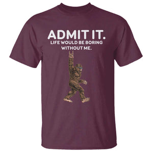 Funny Bigfoot T Shirt Admit It Life Would Be Boring Without Me Rock Hand TS02 Maroon Print Your Wear