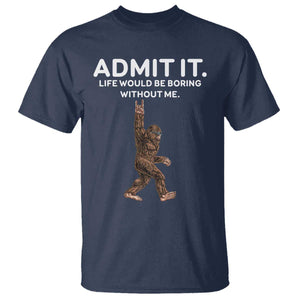 Funny Bigfoot T Shirt Admit It Life Would Be Boring Without Me Rock Hand TS02 Navy Print Your Wear