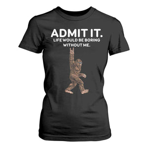 Funny Bigfoot T Shirt For Women Admit It Life Would Be Boring Without Me Rock Hand TS02 Black Print Your Wear