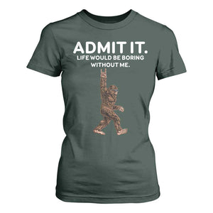 Funny Bigfoot T Shirt For Women Admit It Life Would Be Boring Without Me Rock Hand TS02 Dark Forest Green Print Your Wear