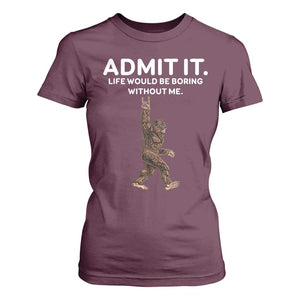 Funny Bigfoot T Shirt For Women Admit It Life Would Be Boring Without Me Rock Hand TS02 Maroon Print Your Wear