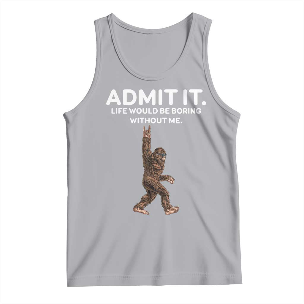 Funny Bigfoot Tank Top Admit It Life Would Be Boring Without Me Rock Hand TS02 Athletic Heather Print Your Wear