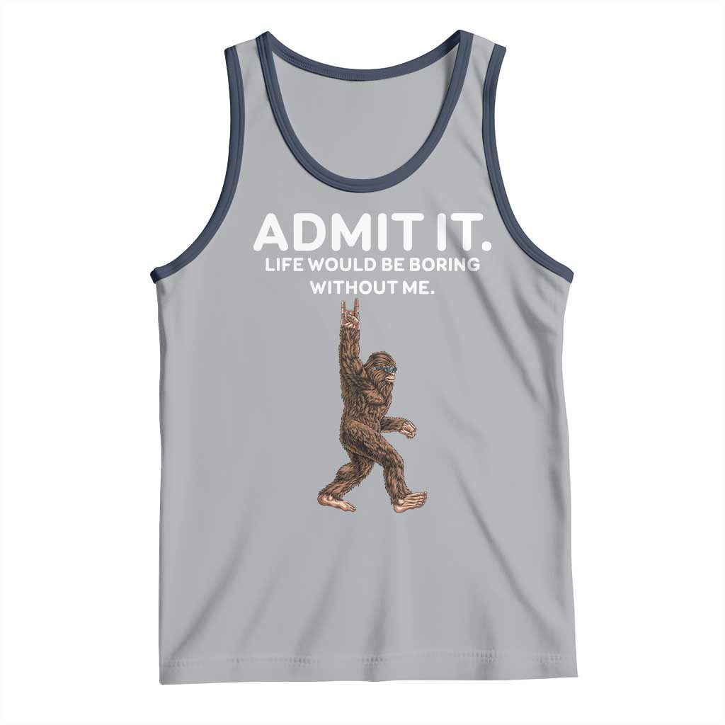 Funny Bigfoot Tank Top Admit It Life Would Be Boring Without Me Rock Hand TS02 Athletic Heather Navy Print Your Wear