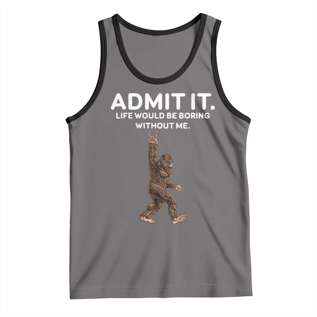 Funny Bigfoot Tank Top Admit It Life Would Be Boring Without Me Rock Hand TS02 Deep Heather Black Print Your Wear