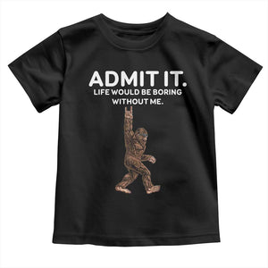 Funny Bigfoot Toddler T Shirt Admit It Life Would Be Boring Without Me Rock Hand TS02 Black Print Your Wear