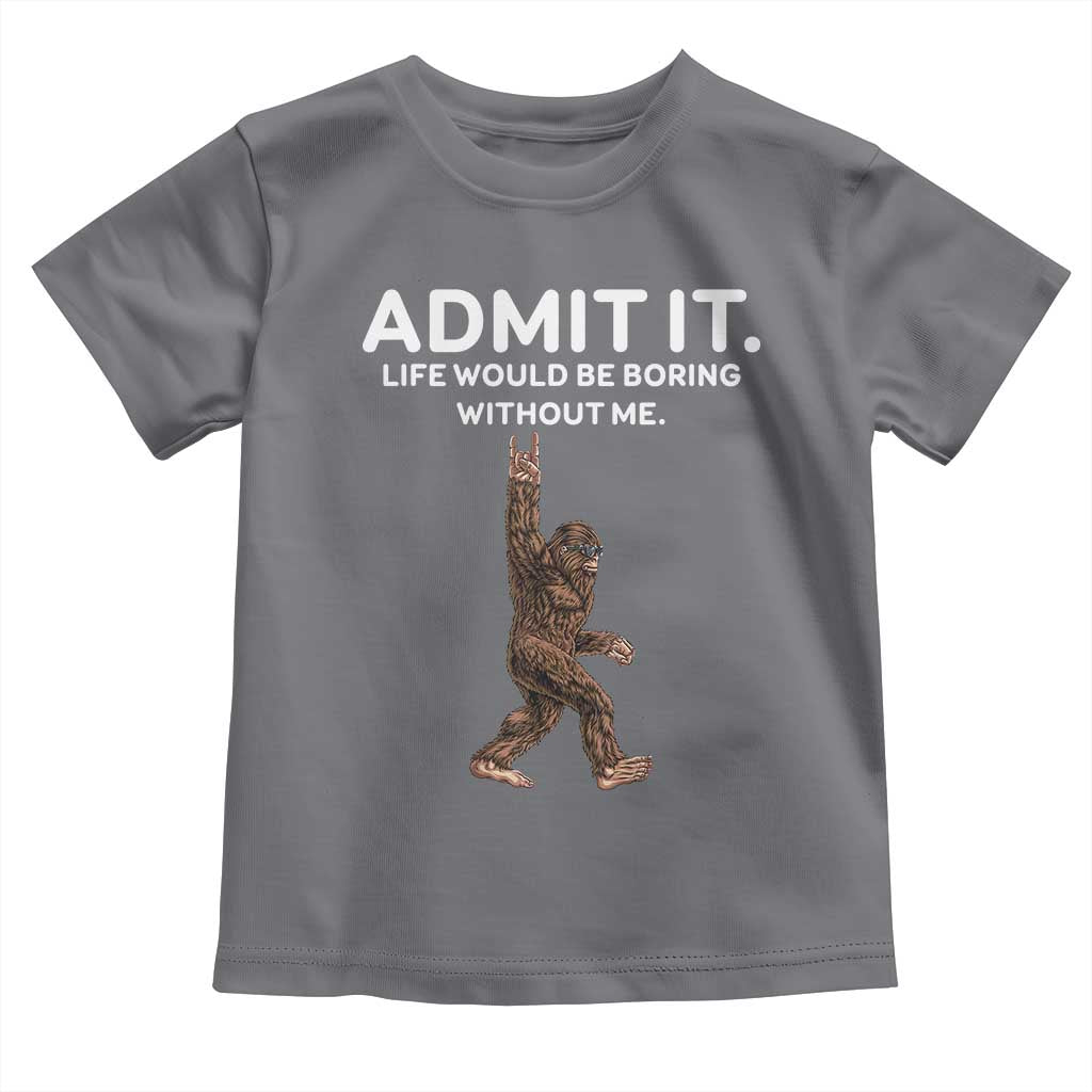 Funny Bigfoot Toddler T Shirt Admit It Life Would Be Boring Without Me Rock Hand TS02 Charcoal Print Your Wear