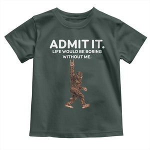 Funny Bigfoot Toddler T Shirt Admit It Life Would Be Boring Without Me Rock Hand TS02 Dark Forest Green Print Your Wear