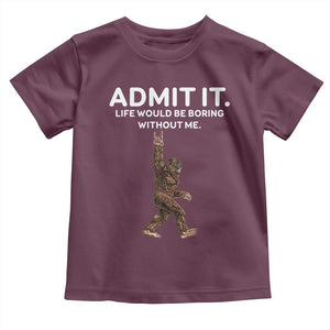 Funny Bigfoot Toddler T Shirt Admit It Life Would Be Boring Without Me Rock Hand TS02 Maroon Print Your Wear