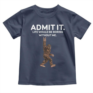 Funny Bigfoot Toddler T Shirt Admit It Life Would Be Boring Without Me Rock Hand TS02 Navy Print Your Wear