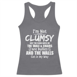 Funny Clumsy People Saying Racerback Tank Top The Floor Hates Me The Table And Chairs Are Bullies The Walls Get In My Way TS02 Charcoal Print Your Wear