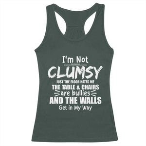 Funny Clumsy People Saying Racerback Tank Top The Floor Hates Me The Table And Chairs Are Bullies The Walls Get In My Way TS02 Dark Forest Green Print Your Wear