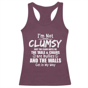 Funny Clumsy People Saying Racerback Tank Top The Floor Hates Me The Table And Chairs Are Bullies The Walls Get In My Way TS02 Maroon Print Your Wear