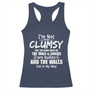 Funny Clumsy People Saying Racerback Tank Top The Floor Hates Me The Table And Chairs Are Bullies The Walls Get In My Way TS02 Navy Print Your Wear