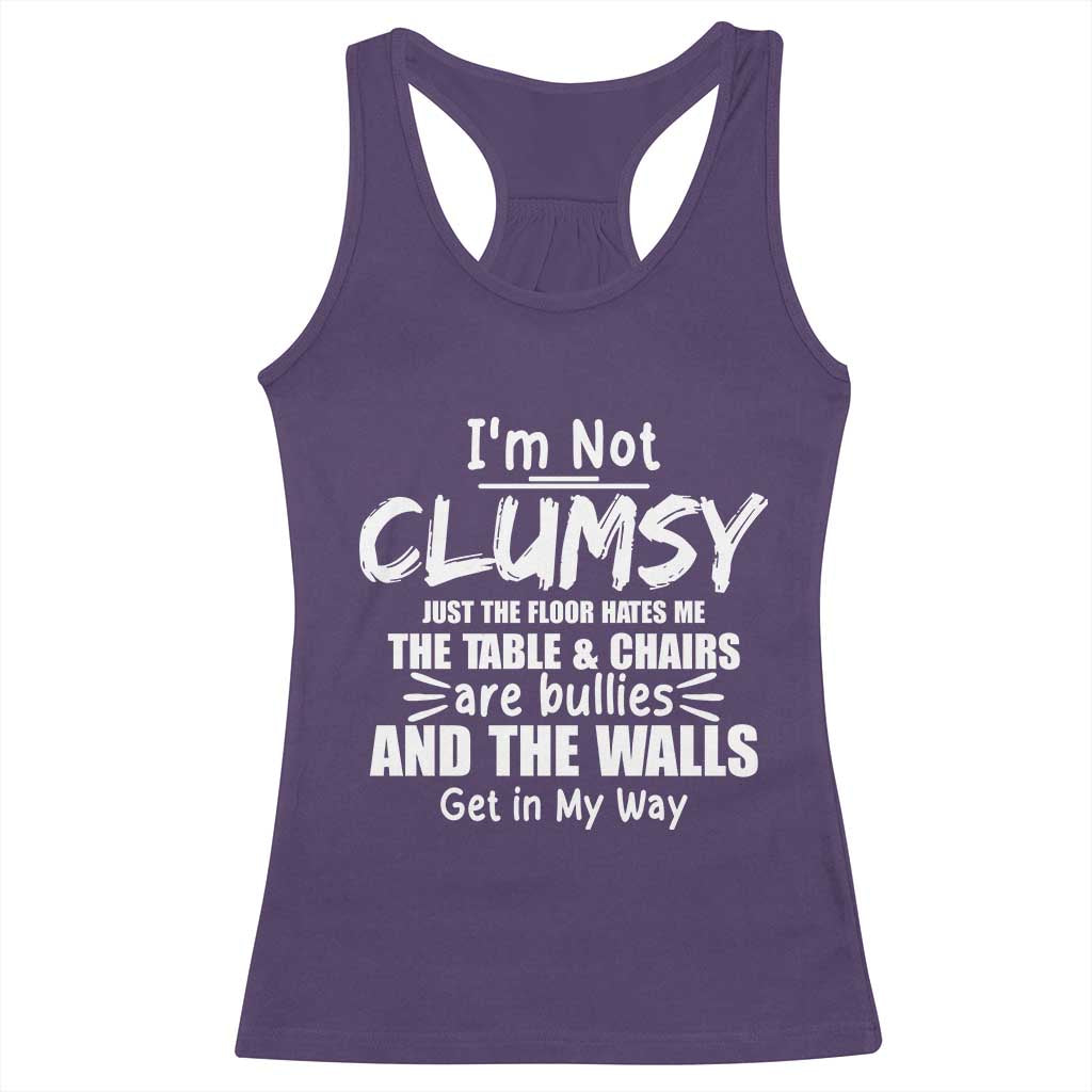 Funny Clumsy People Saying Racerback Tank Top The Floor Hates Me The Table And Chairs Are Bullies The Walls Get In My Way TS02 Purple Print Your Wear