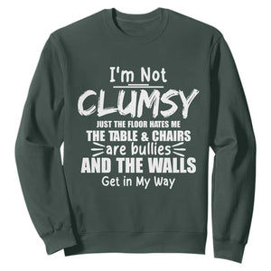Funny Clumsy People Saying Sweatshirt The Floor Hates Me The Table And Chairs Are Bullies The Walls Get In My Way TS02 Dark Forest Green Print Your Wear