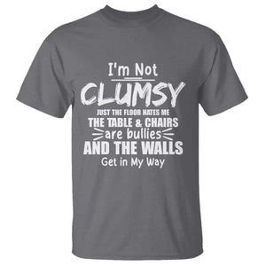 Funny Clumsy People Saying T Shirt The Floor Hates Me The Table And Chairs Are Bullies The Walls Get In My Way TS02 Charcoal Print Your Wear