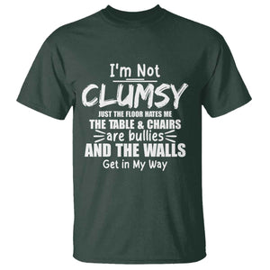Funny Clumsy People Saying T Shirt The Floor Hates Me The Table And Chairs Are Bullies The Walls Get In My Way TS02 Dark Forest Green Print Your Wear