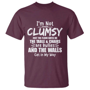 Funny Clumsy People Saying T Shirt The Floor Hates Me The Table And Chairs Are Bullies The Walls Get In My Way TS02 Maroon Print Your Wear