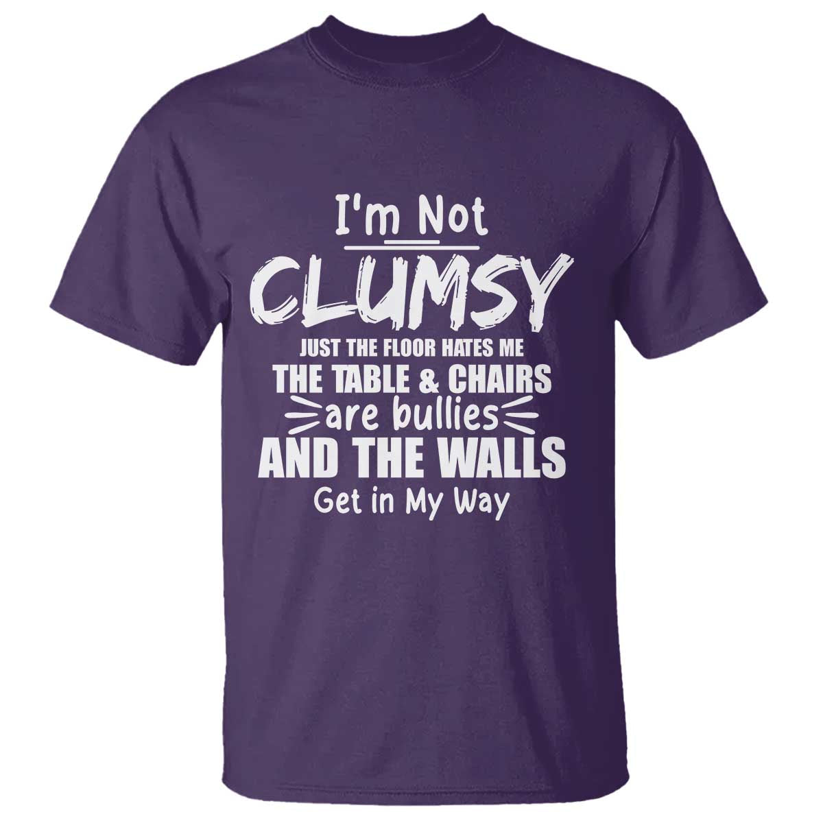 Funny Clumsy People Saying T Shirt The Floor Hates Me The Table And Chairs Are Bullies The Walls Get In My Way TS02 Purple Print Your Wear
