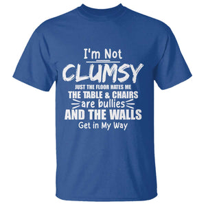 Funny Clumsy People Saying T Shirt The Floor Hates Me The Table And Chairs Are Bullies The Walls Get In My Way TS02 Royal Blue Print Your Wear